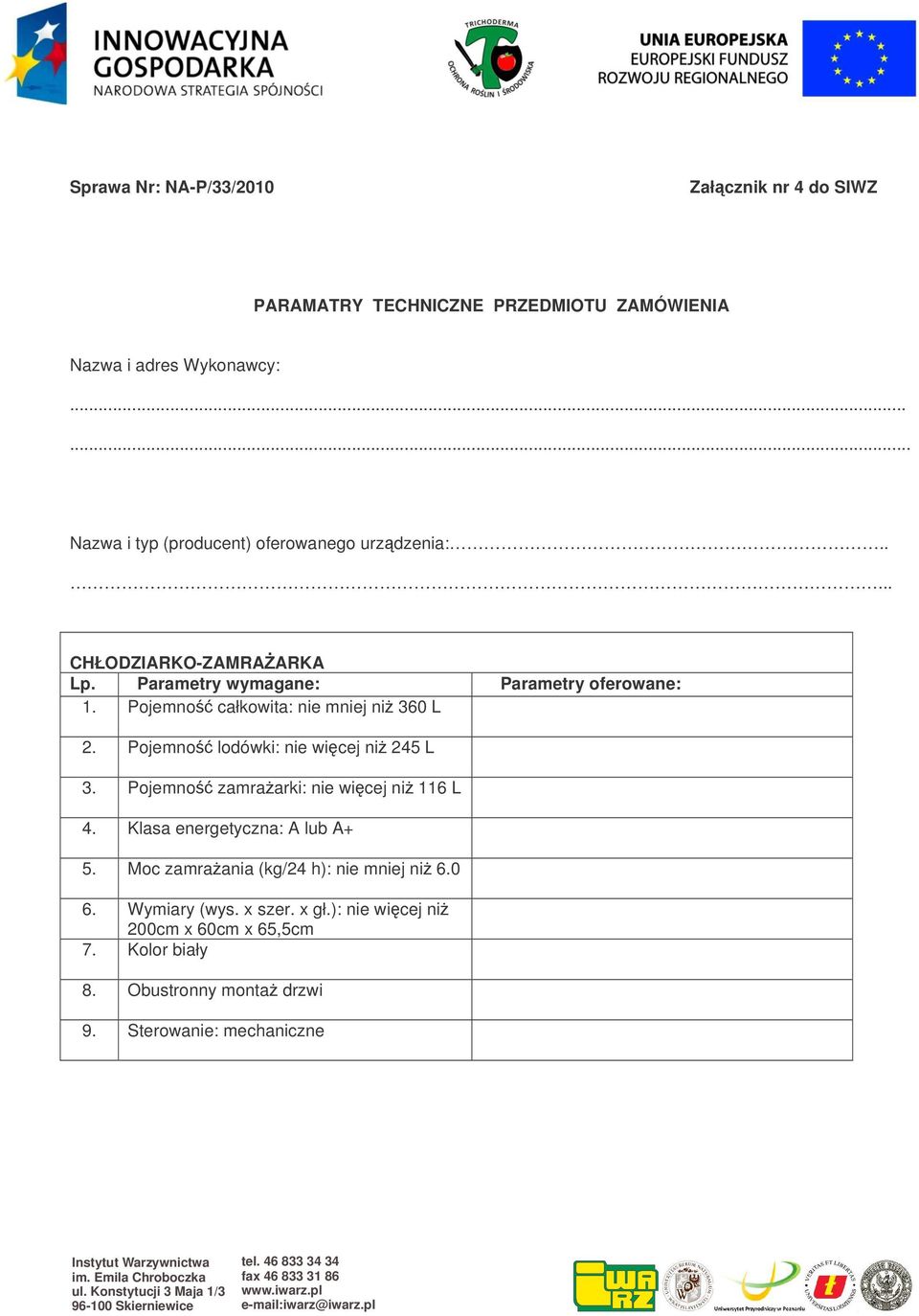 Pojemno lodówki: nie wicej ni 245 L 3. Pojemno zamraarki: nie wicej ni 116 L 4. Klasa energetyczna: A lub A+ 5.