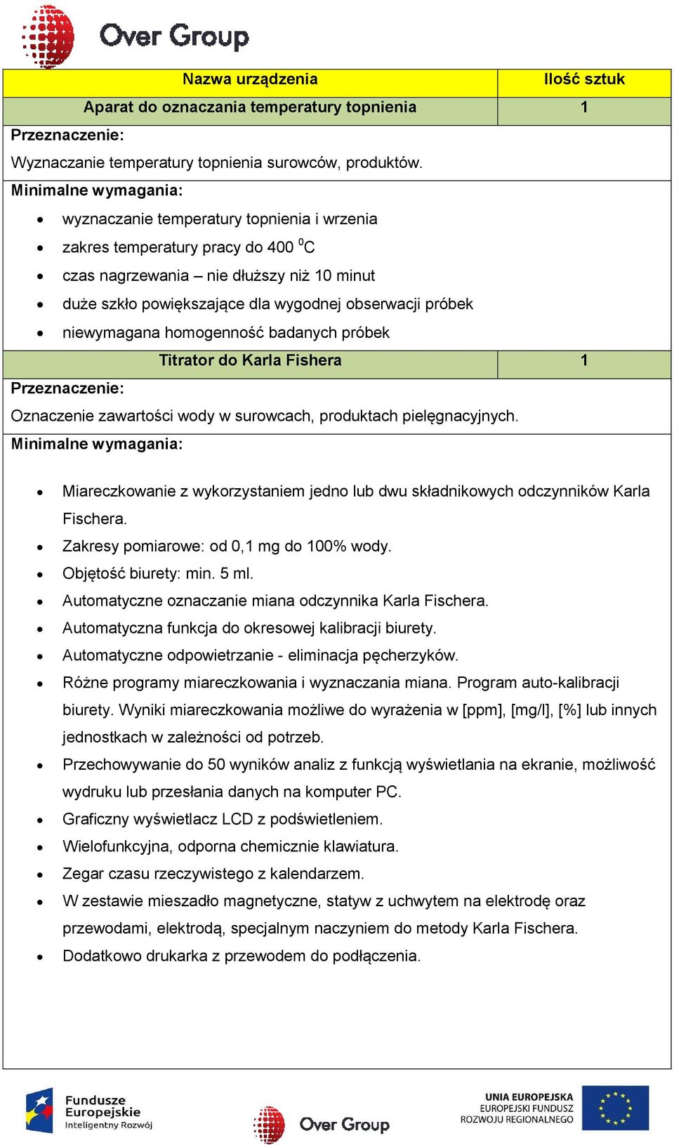 homogenność badanych próbek Titrator do Karla Fishera 1 Oznaczenie zawartości wody w surowcach, produktach pielęgnacyjnych.