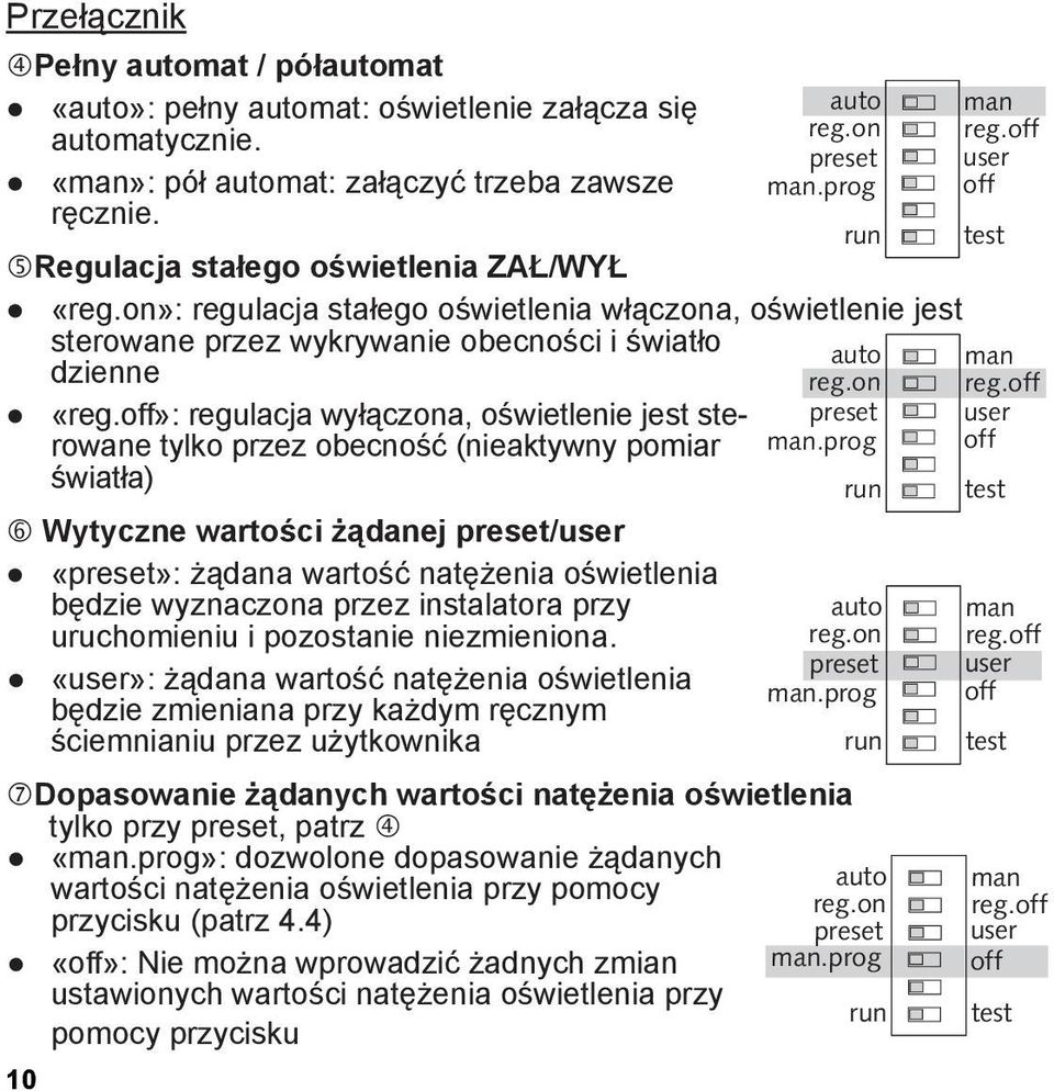 on reg.off «reg.off»: regulacja wyłączona, oświetlenie jest sterowane tylko przez obecność (nieaktywny pomiar man.