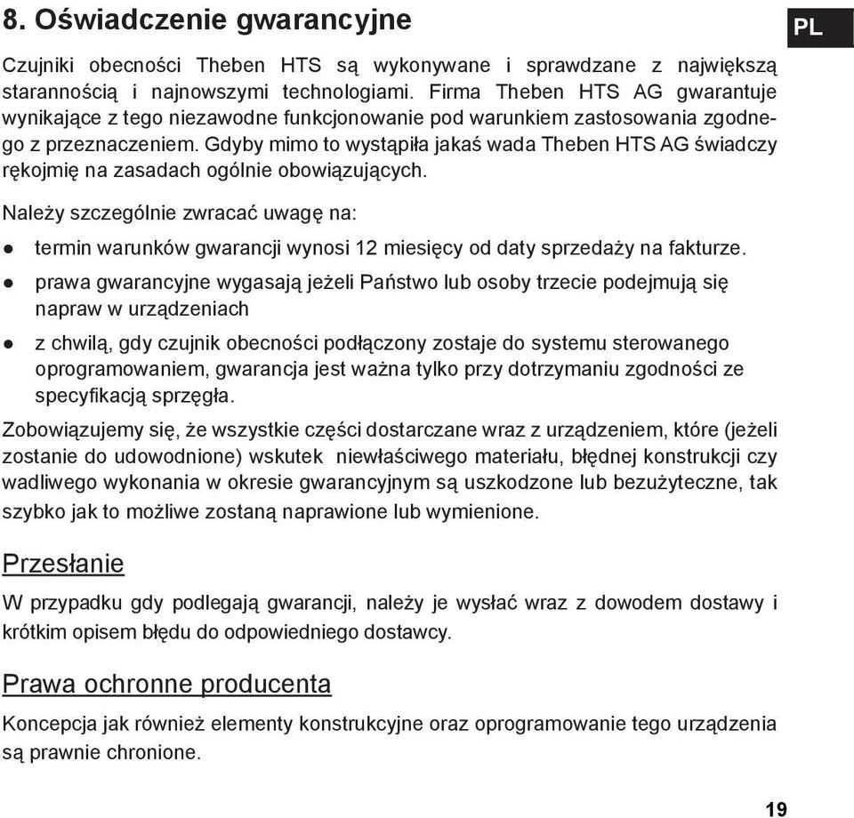 Gdyby mimo to wystąpiła jakaś wada Theben HTS AG świadczy rękojmię na zasadach ogólnie obowiązujących.