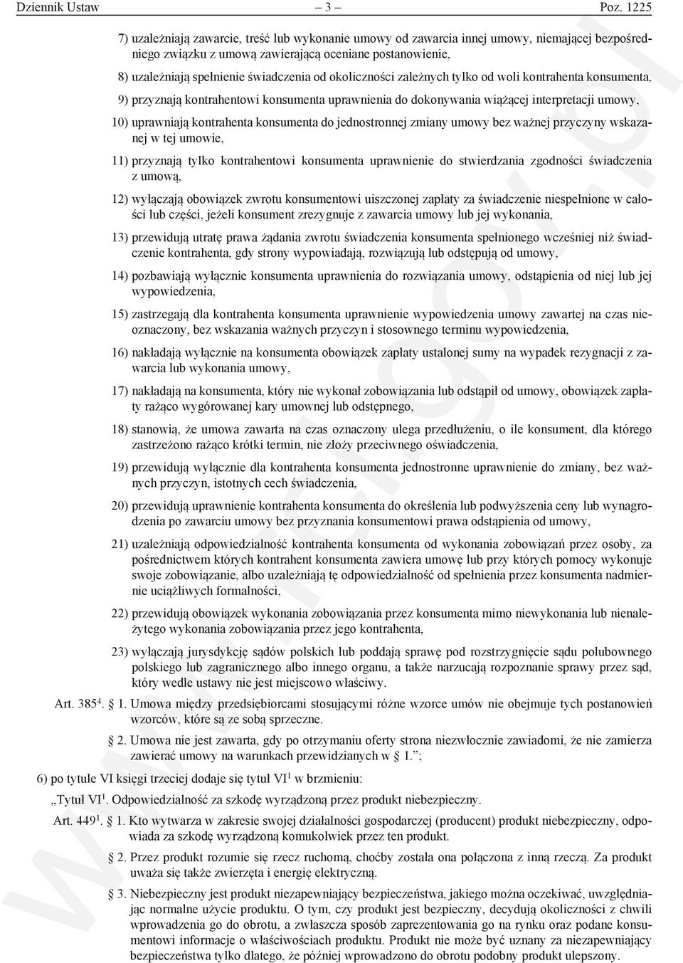 okoliczności zależnych tylko od woli kontrahenta konsumenta, 9) przyznają kontrahentowi konsumenta uprawnienia do dokonywania wiążącej interpretacji umowy, 10) uprawniają kontrahenta konsumenta do