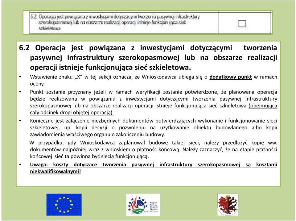 Punkt zostanie przyznany jeżeli w ramach weryfikacji zostanie potwierdzone, że planowana operacja będzie realizowana w powiązaniu z inwestycjami dotyczącymi tworzenia pasywnej infrastruktury