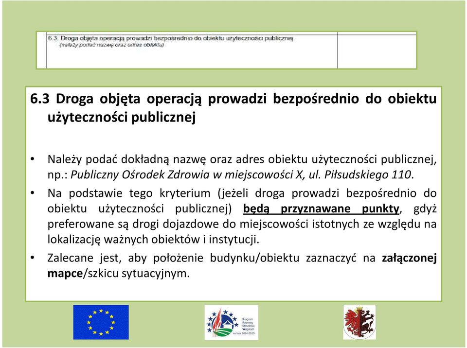 Na podstawie tego kryterium (jeżeli droga prowadzi bezpośrednio do obiektu użyteczności publicznej) będą przyznawane punkty, gdyż