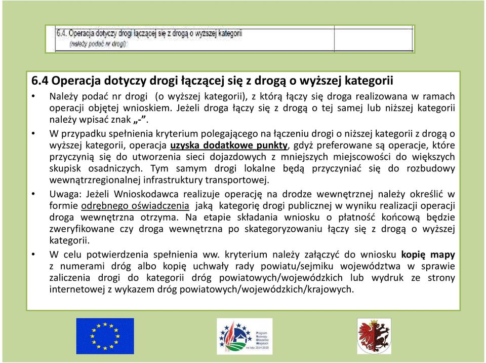 W przypadku spełnienia kryterium polegającego na łączeniu drogi o niższej kategorii z drogą o wyższej kategorii, operacja uzyska dodatkowe punkty, gdyż preferowane są operacje, które przyczynią się