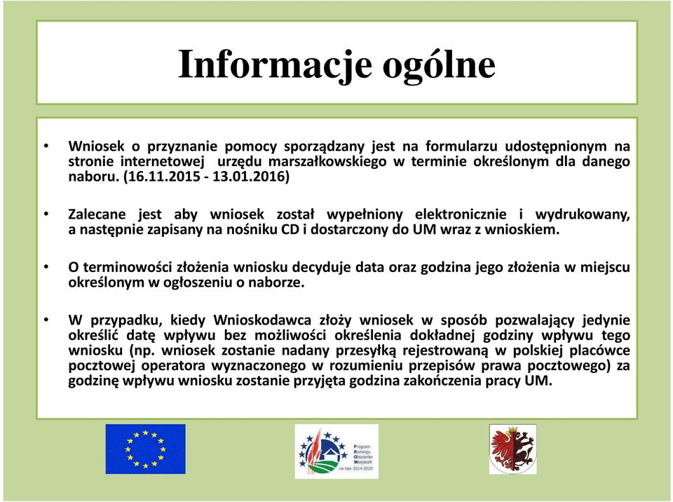 O terminowości złożenia wniosku decyduje data oraz godzina jego złożenia w miejscu określonym w ogłoszeniu o naborze.