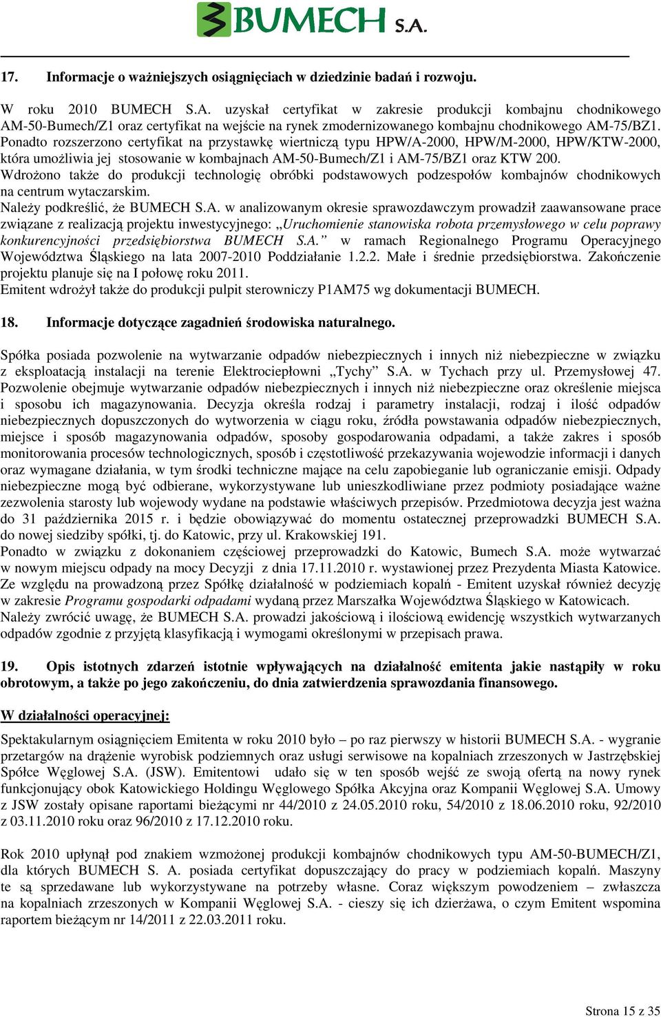 Ponadto rozszerzono certyfikat na przystawkę wiertniczą typu HPW/A-2000, HPW/M-2000, HPW/KTW-2000, która umoŝliwia jej stosowanie w kombajnach AM-50-Bumech/Z1 i AM-75/BZ1 oraz KTW 200.