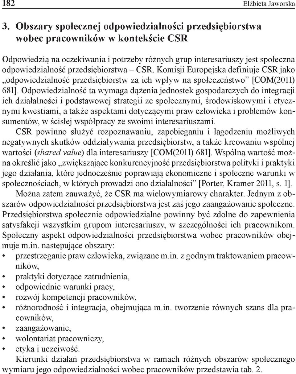 przedsiębiorstwa CSR. Komisji Europejska definiuje CSR jako odpowiedzialność przedsiębiorstw za ich wpływ na społeczeństwo [COM(2011) 681].