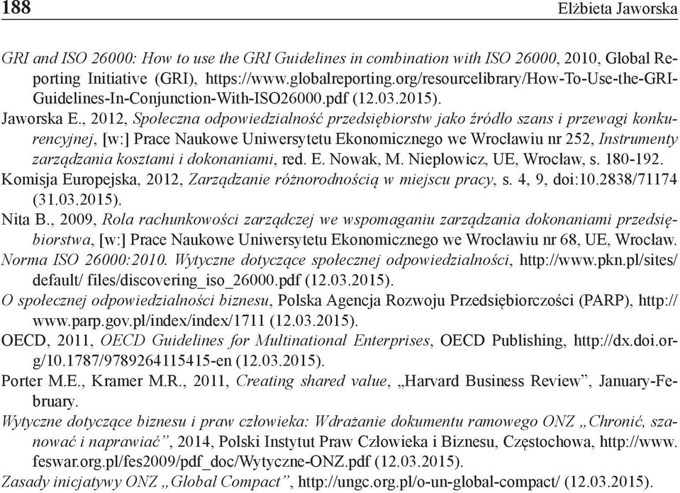 , 2012, Społeczna odpowiedzialność przedsiębiorstw jako źródło szans i przewagi konkurencyjnej, [w:] Prace Naukowe Uniwersytetu Ekonomicznego we Wrocławiu nr 252, Instrumenty zarządzania kosztami i