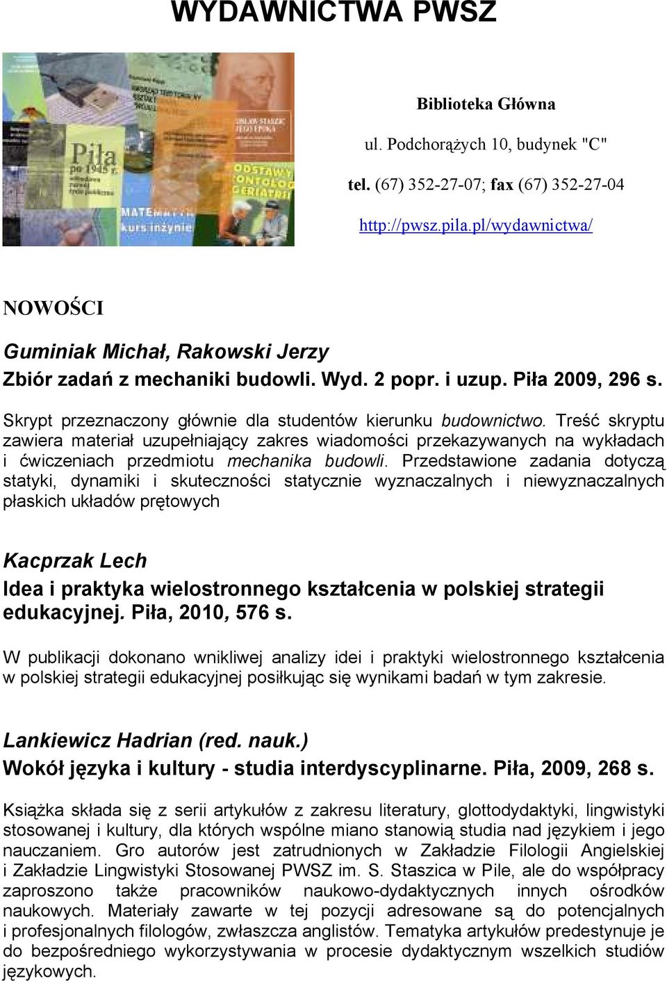 Treść skryptu zawiera materiał uzupełniający zakres wiadomości przekazywanych na wykładach i ćwiczeniach przedmiotu mechanika budowli.