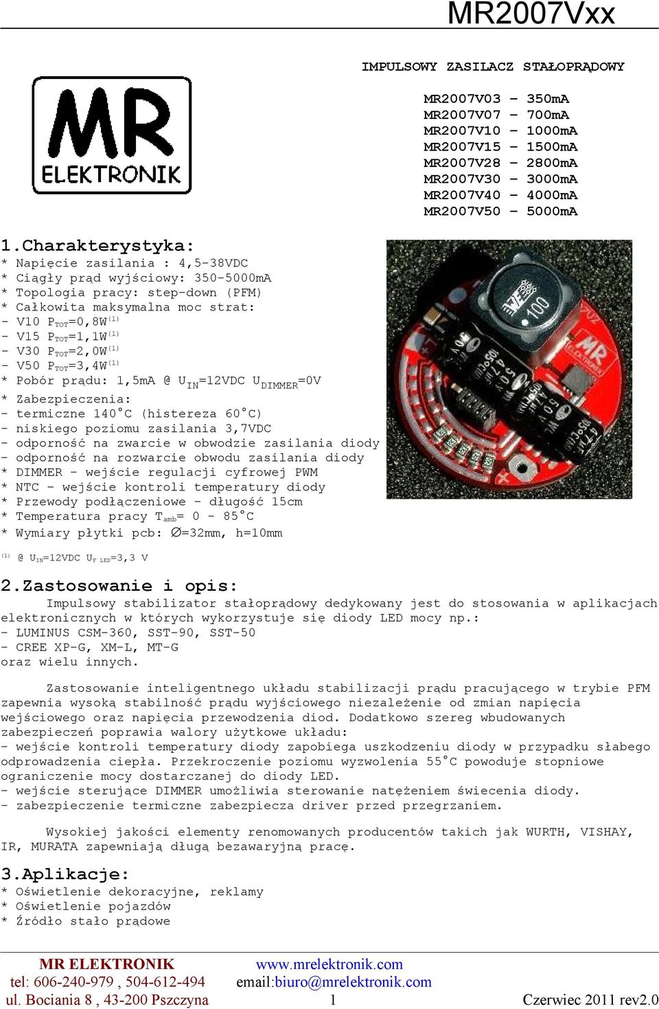 zwarcie w obwodzie zasilania diody - odporność na rozwarcie obwodu zasilania diody * DIMMER - wejście regulacji cyfrowej PWM * NTC wejście kontroli temperatury diody * Przewody podłączeniowe -