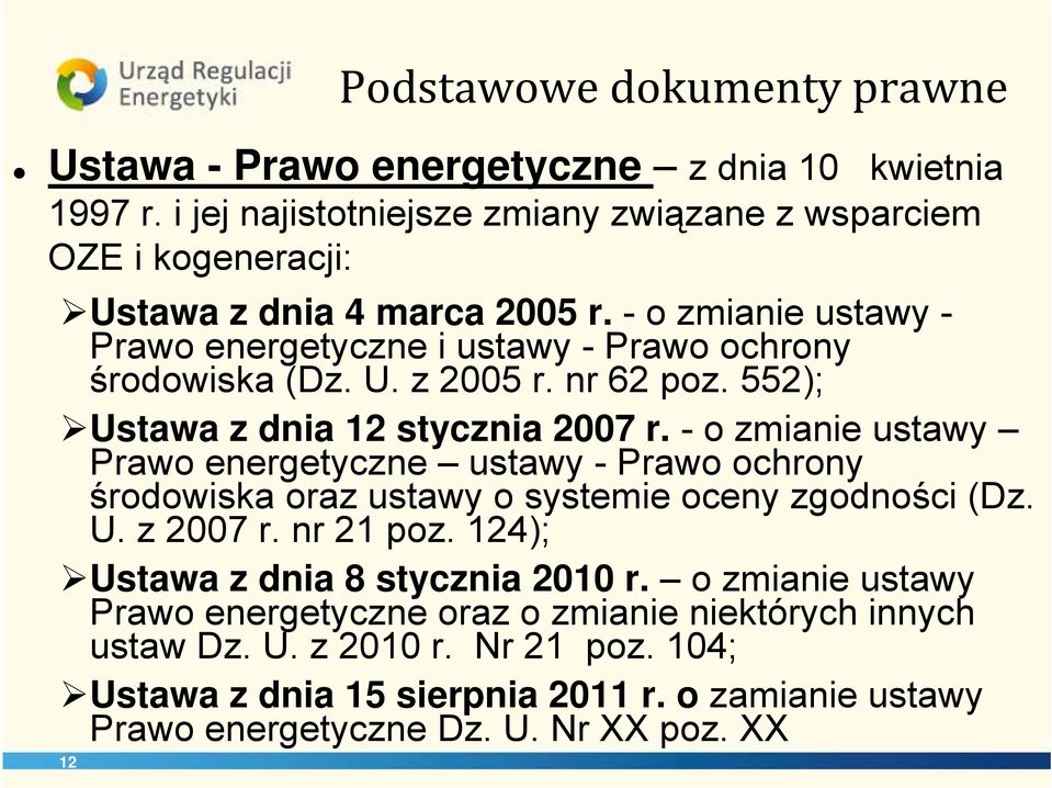 - o zmianie ustawy - Prawo energetyczne i ustawy - Prawo ochrony środowiska (Dz. U. z 2005 r. nr 62 poz. 552); Ustawa z dnia 12 stycznia 2007 r.