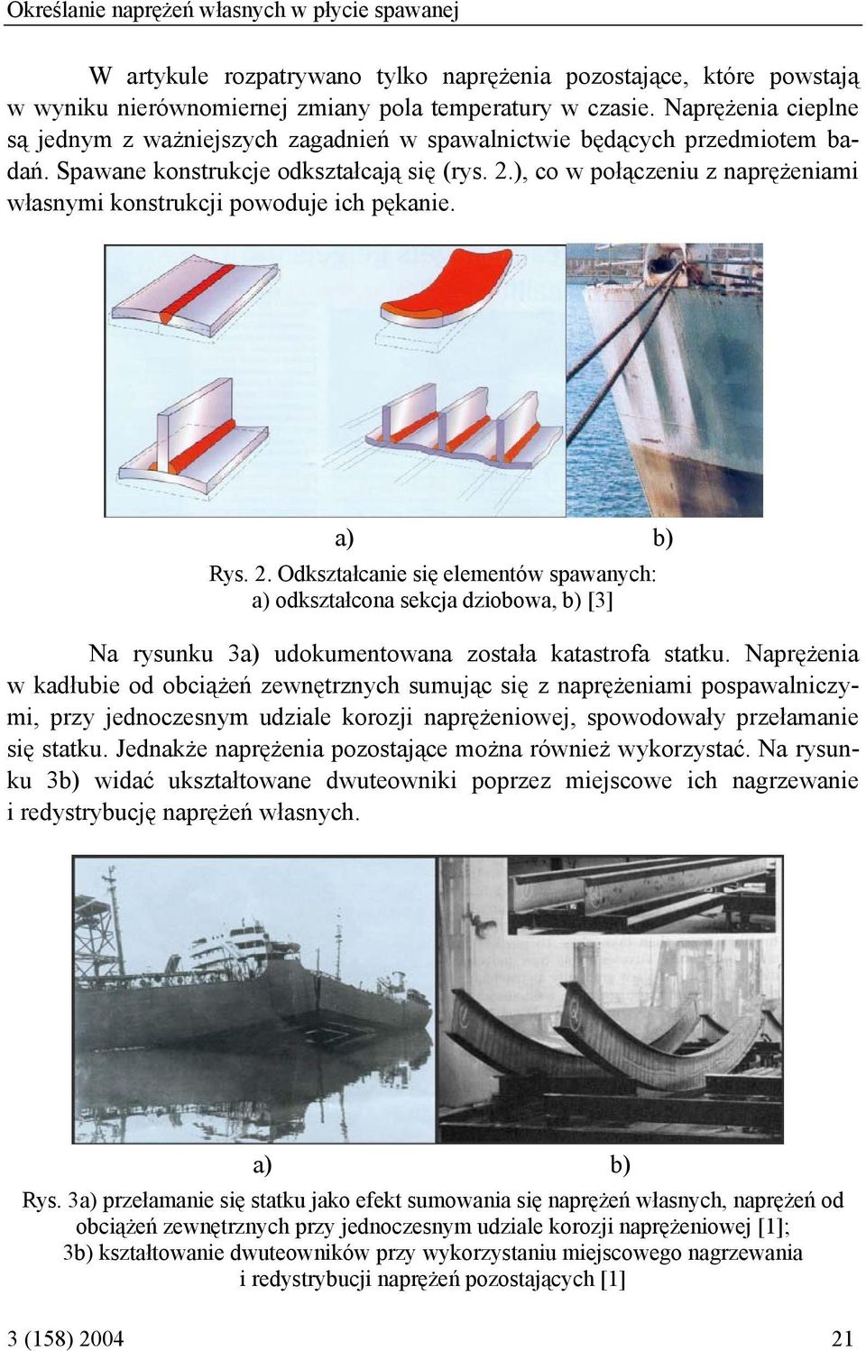 ), co w połączeniu z naprężeniami własnymi konstrukcji powoduje ich pękanie. a) b) Rys. 2.