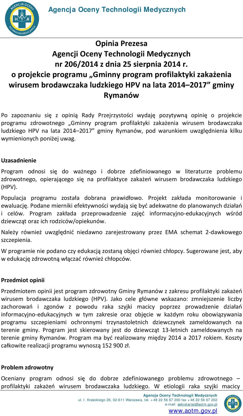 projekcie programu zdrowotnego Gminny program profilaktyki zakażenia wirusem brodawczaka ludzkiego HPV na lata 2014 2017 gminy Rymanów, pod warunkiem uwzględnienia kilku wymienionych poniżej uwag.