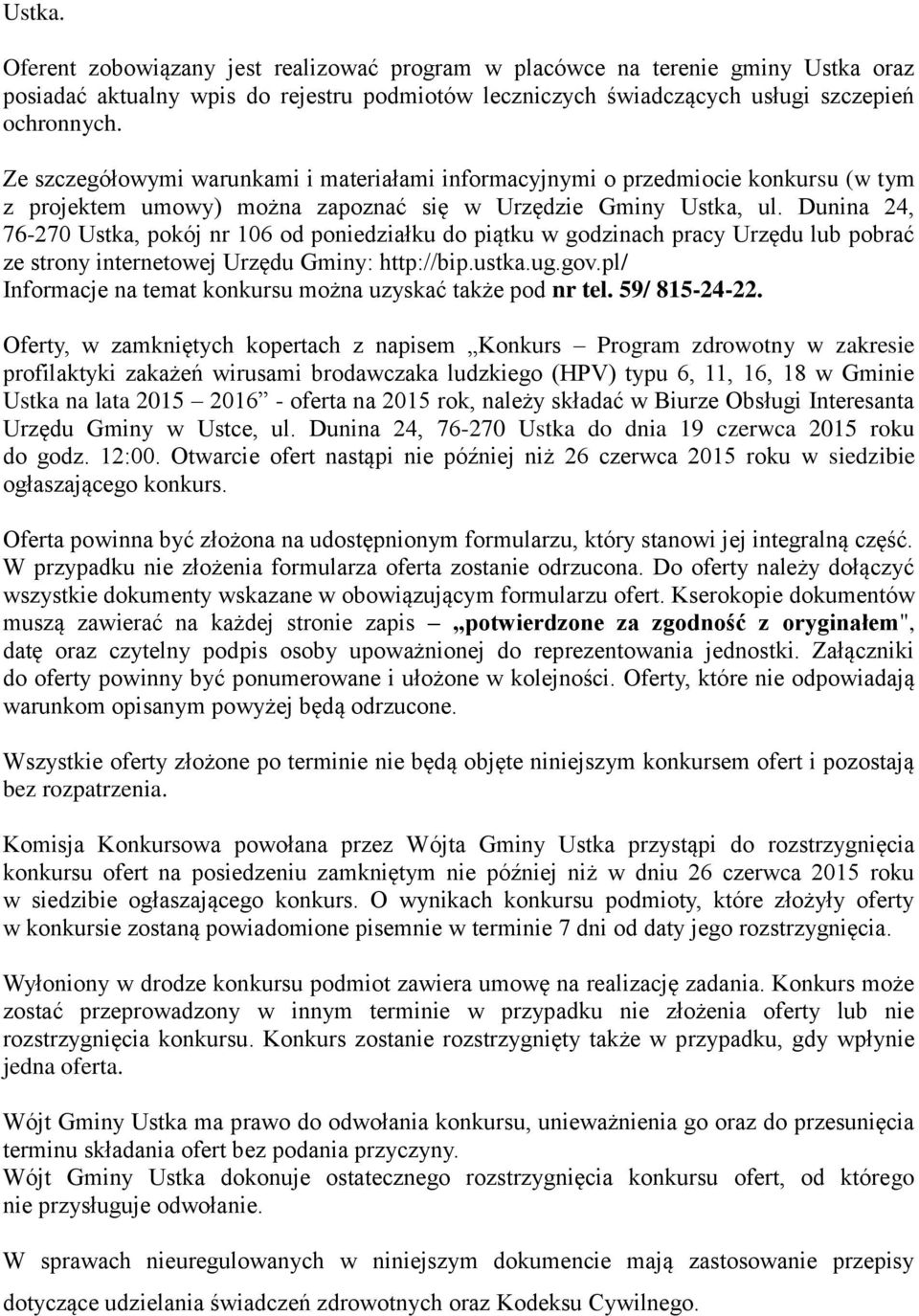 Dunina 24, 76-270 Ustka, pokój nr 106 od poniedziałku do piątku w godzinach pracy Urzędu lub pobrać ze strony internetowej Urzędu Gminy: http://bip.ustka.ug.gov.