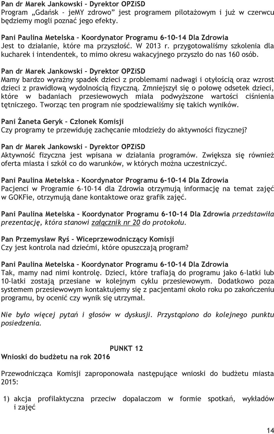 przygotowaliśmy szkolenia dla kucharek i intendentek, to mimo okresu wakacyjnego przyszło do nas 160 osób.