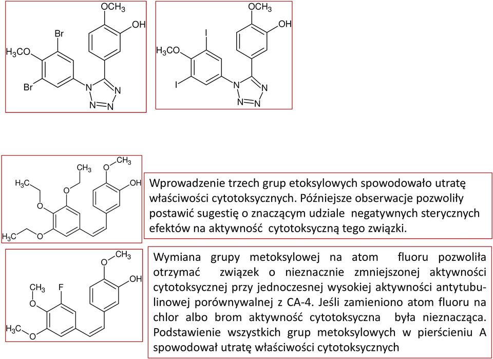 F H Wymiana grupy metoksylowej na atom fluoru pozwoliła otrzymać związek o nieznacznie zmniejszonej aktywności cytotoksycznej przy jednoczesnej wysokiej