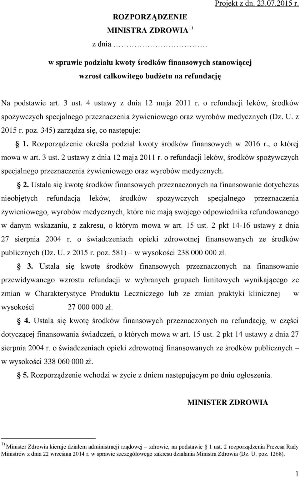 Rozporządzenie określa podział kwoty środków finansowych w 2016 r., o której mowa w art. 3 ust. 2 ustawy z dnia 12 maja 2011 r.