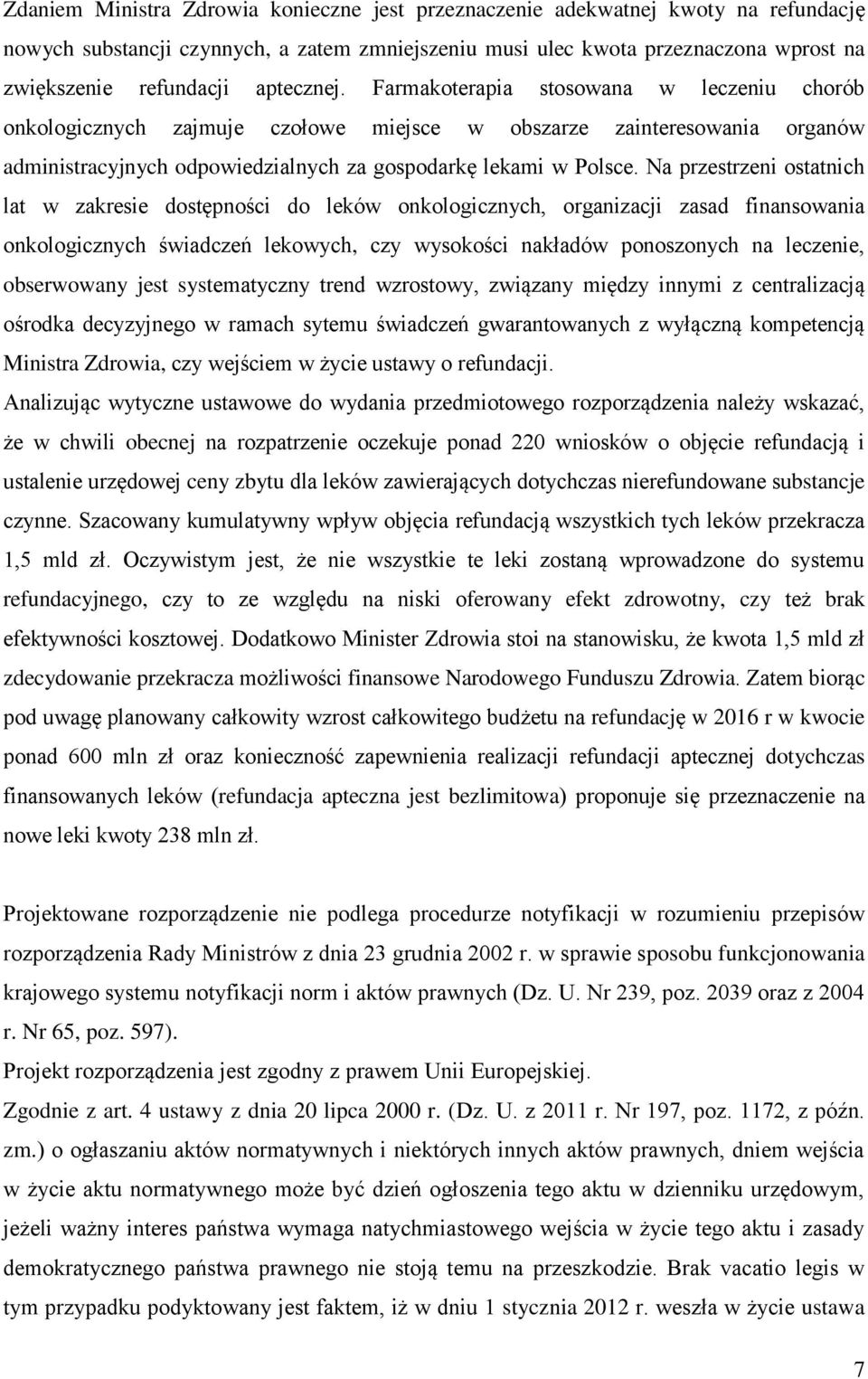 Na przestrzeni ostatnich lat w zakresie dostępności do leków onkologicznych, organizacji zasad finansowania onkologicznych świadczeń lekowych, czy wysokości nakładów ponoszonych na leczenie,