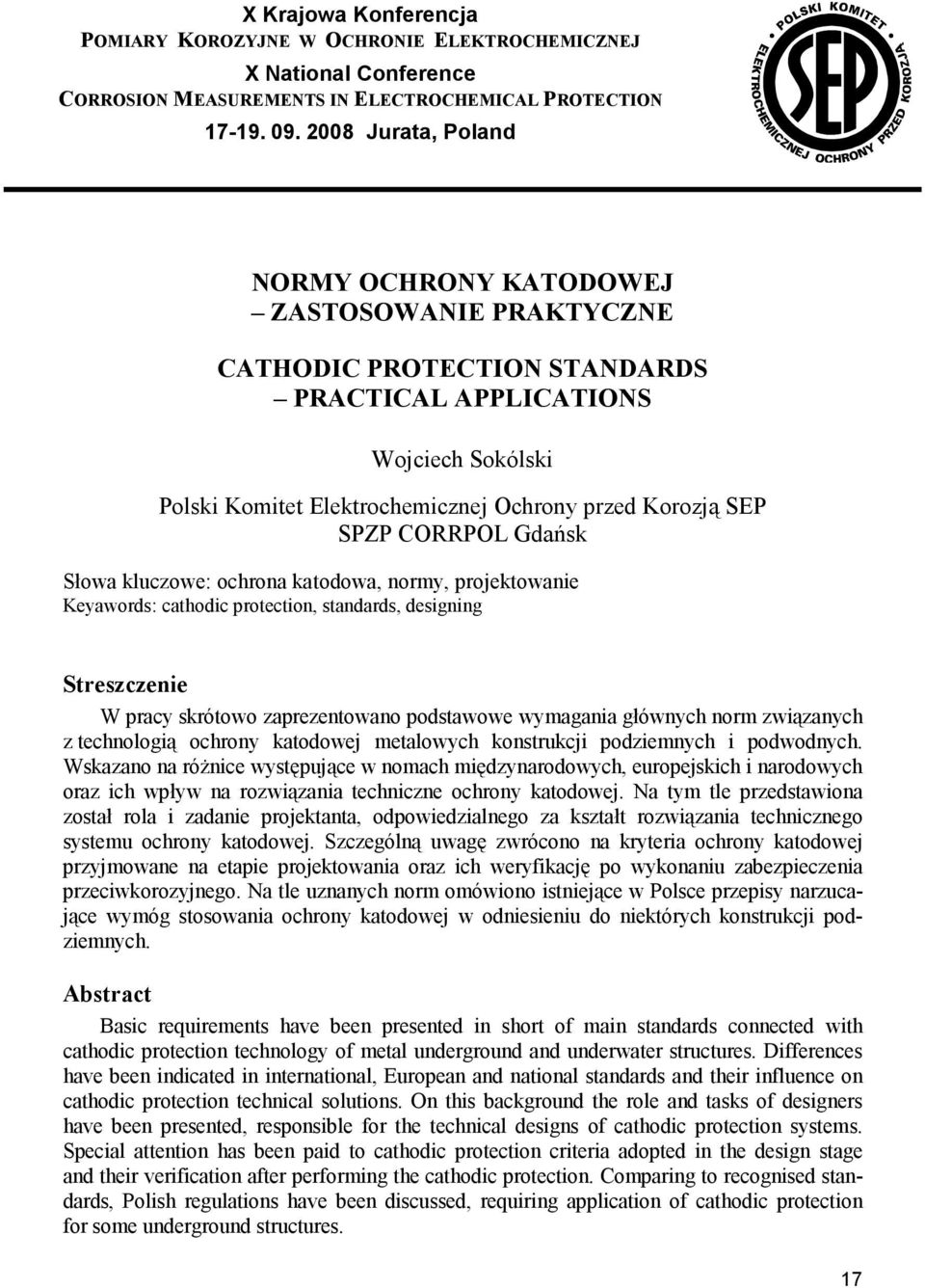 SPZP CORRPOL Gdańsk Słowa kluczowe: ochrona katodowa, normy, projektowanie Keyawords: cathodic protection, standards, designing Streszczenie W pracy skrótowo zaprezentowano podstawowe wymagania