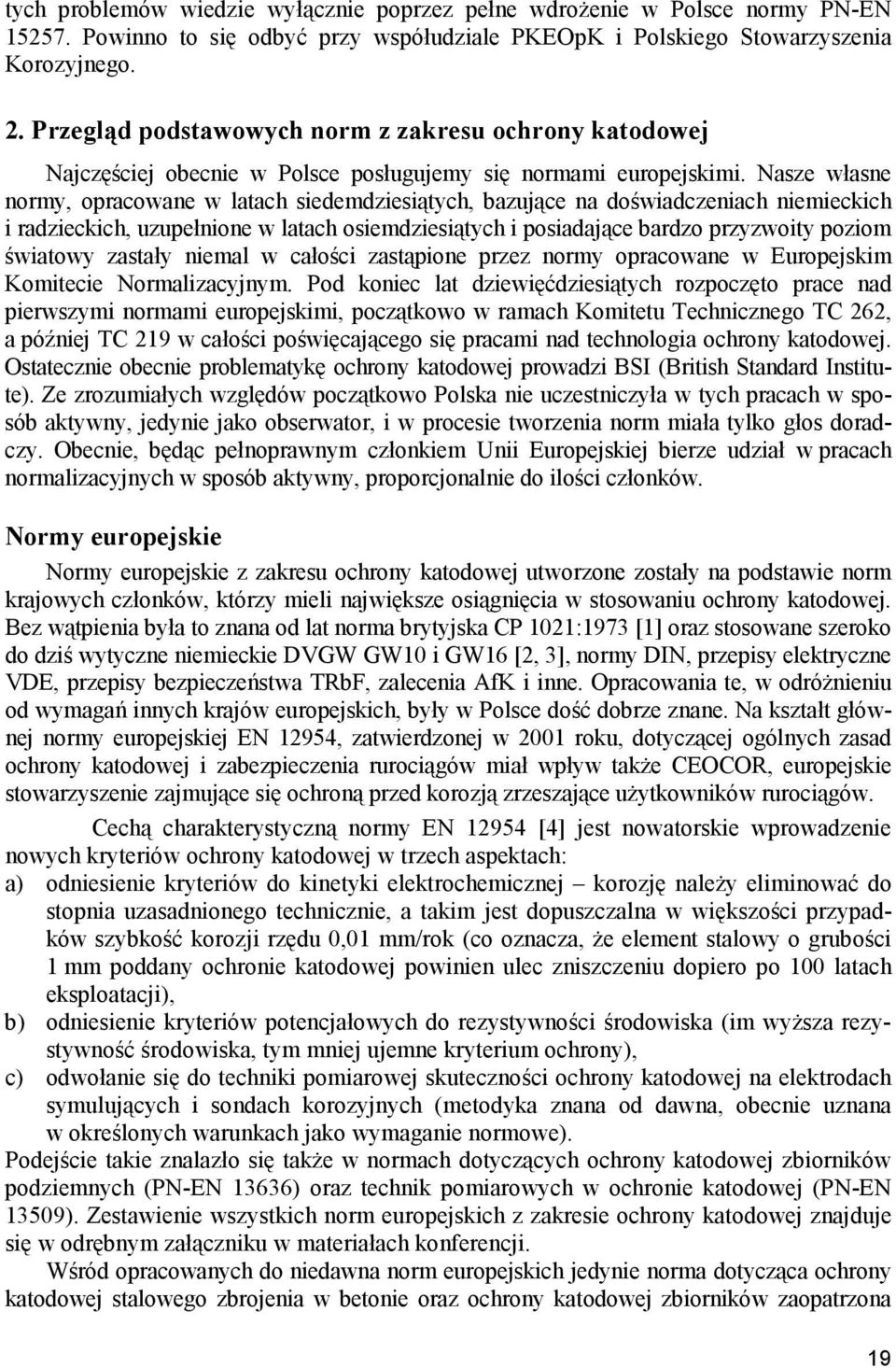 Nasze własne normy, opracowane w latach siedemdziesiątych, bazujące na doświadczeniach niemieckich i radzieckich, uzupełnione w latach osiemdziesiątych i posiadające bardzo przyzwoity poziom światowy