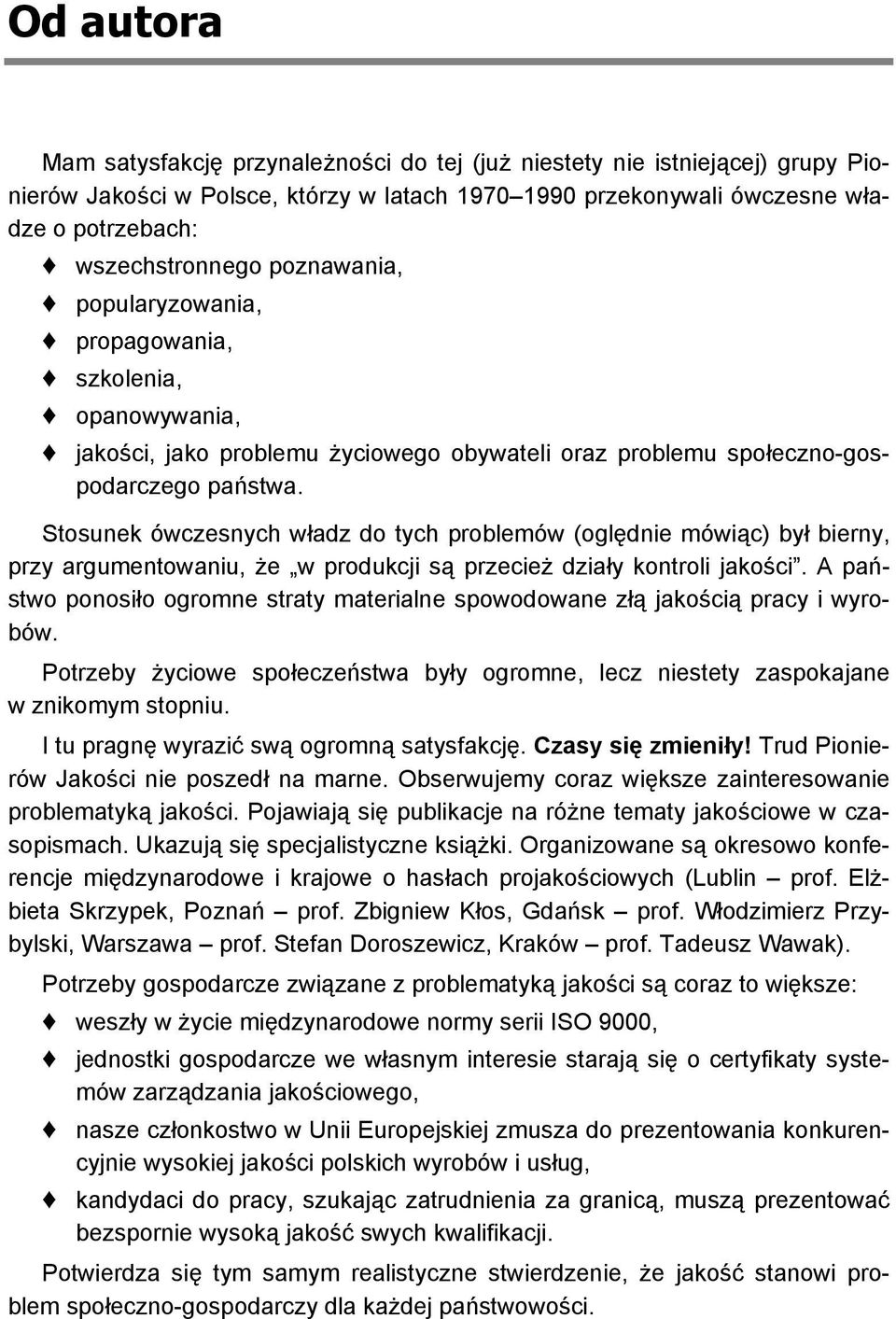 Stosunek ówczesnych władz do tych problemów (oględnie mówiąc) był bierny, przy argumentowaniu, że w produkcji są przecież działy kontroli jakości.