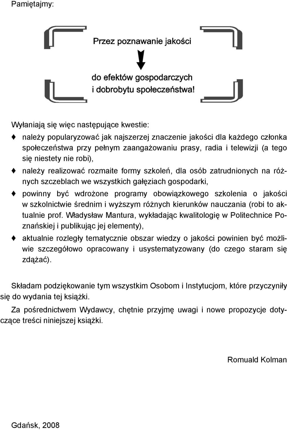 szkolenia o jakości w szkolnictwie średnim i wyższym różnych kierunków nauczania (robi to aktualnie prof.