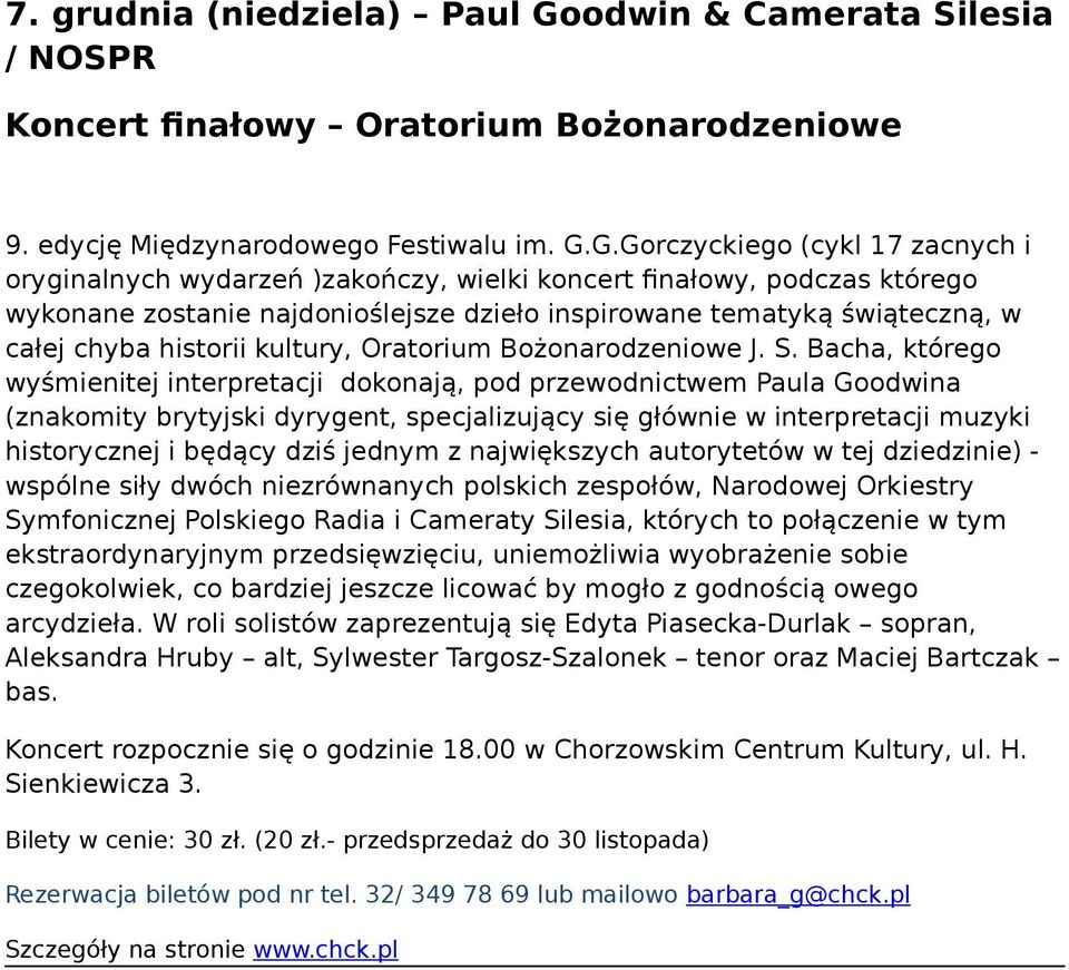 G.Gorczyckiego (cykl 17 zacnych i oryginalnych wydarzeń )zakończy, wielki koncert finałowy, podczas którego wykonane zostanie najdonioślejsze dzieło inspirowane tematyką świąteczną, w całej chyba