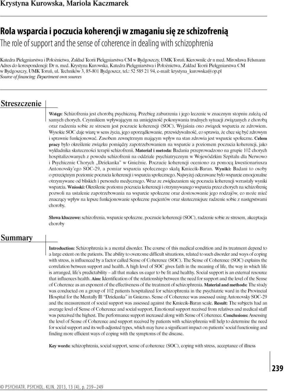 Mirosława Felsmann Adres do korespondencji: Dr n. med. Krystyna Kurowska, Katedra Pielęgniarstwa i Położnictwa, Zakład Teorii Pielęgniarstwa CM w Bydgoszczy, UMK Toruń, ul.