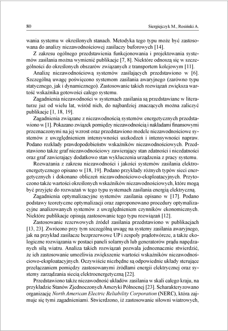 niezawodnościową systemów zasilających przedstawiono w [6] Szczególną uwagę poświęcono systemom zasilania awaryjnego (zarówno typu statycznego, jak i dynamicznego) Zastosowanie takich rozwiązań