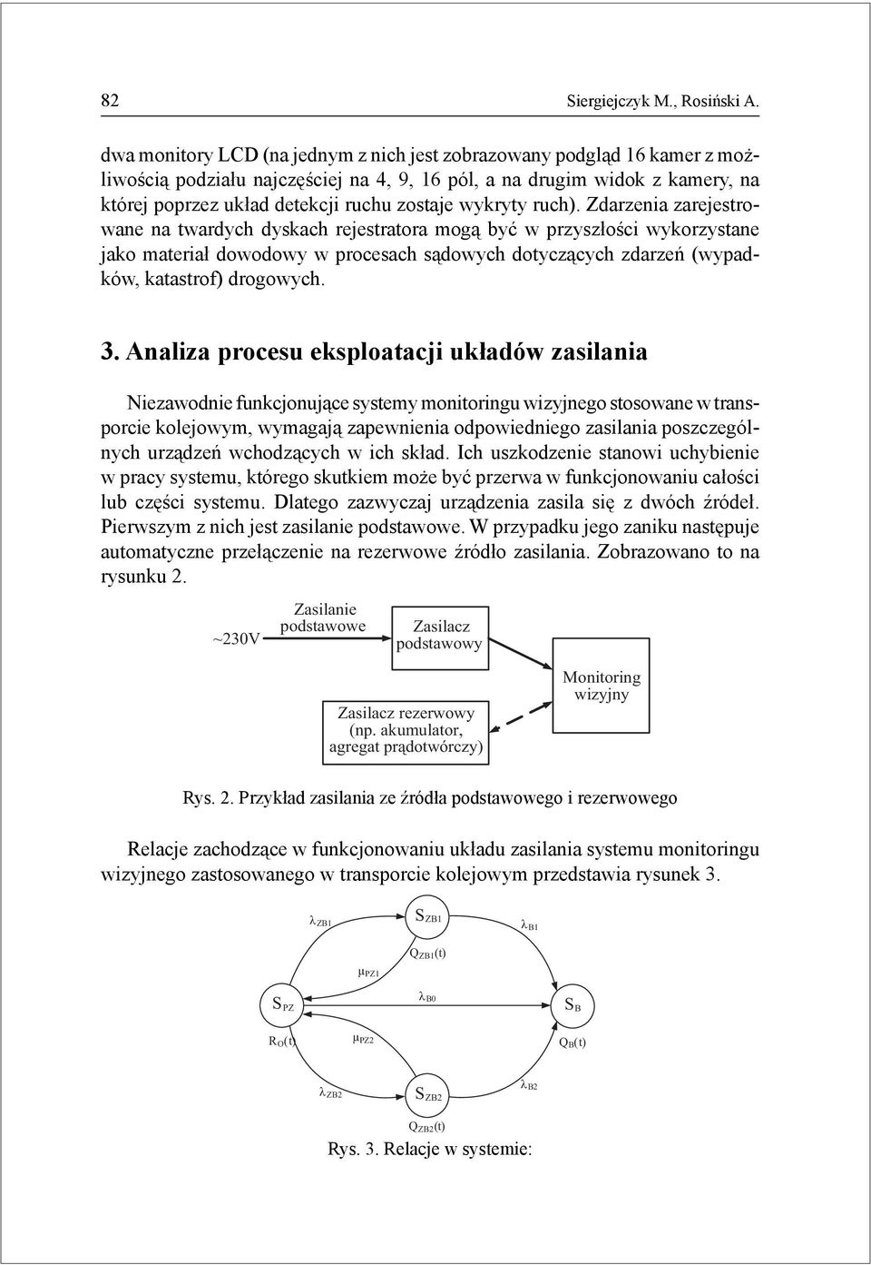 zdarzeń (wypadków, katastrof) drogowych 3 Analiza procesu eksploatacji układów zasilania Niezawodnie funkcjonujące systemy monitoringu wizyjnego stosowane w transporcie kolejowym, wymagają