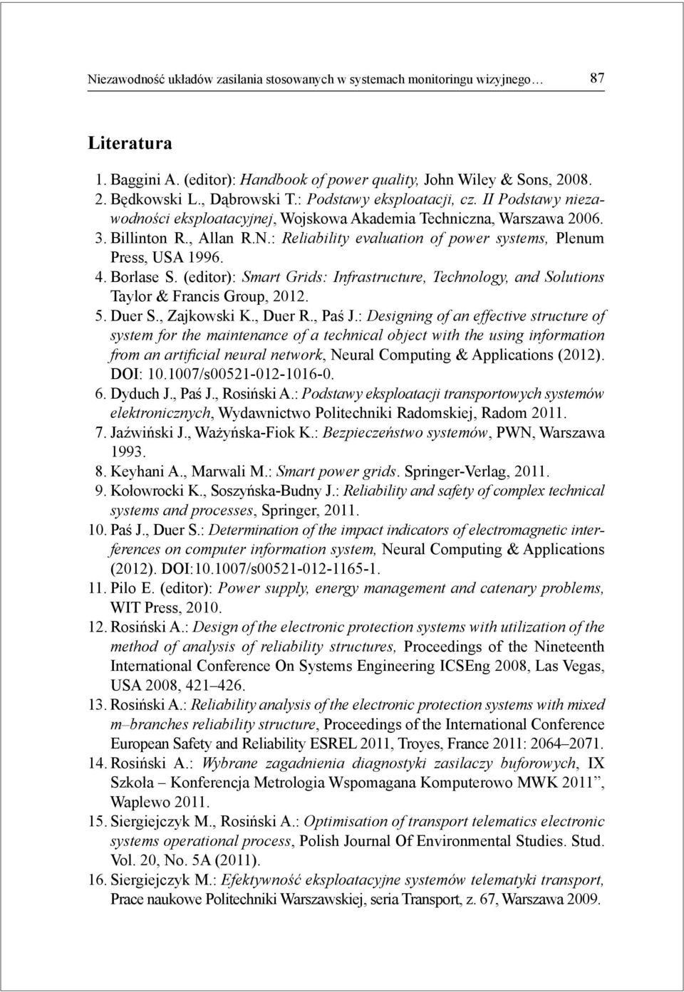 Borlase S (editor): Smart Grids: Infrastructure, Technology, and Solutions Taylor & Francis Group, 212 5 Duer S, Zajkowski K, Duer R, Paś J: Designing of an effective structure of system for the