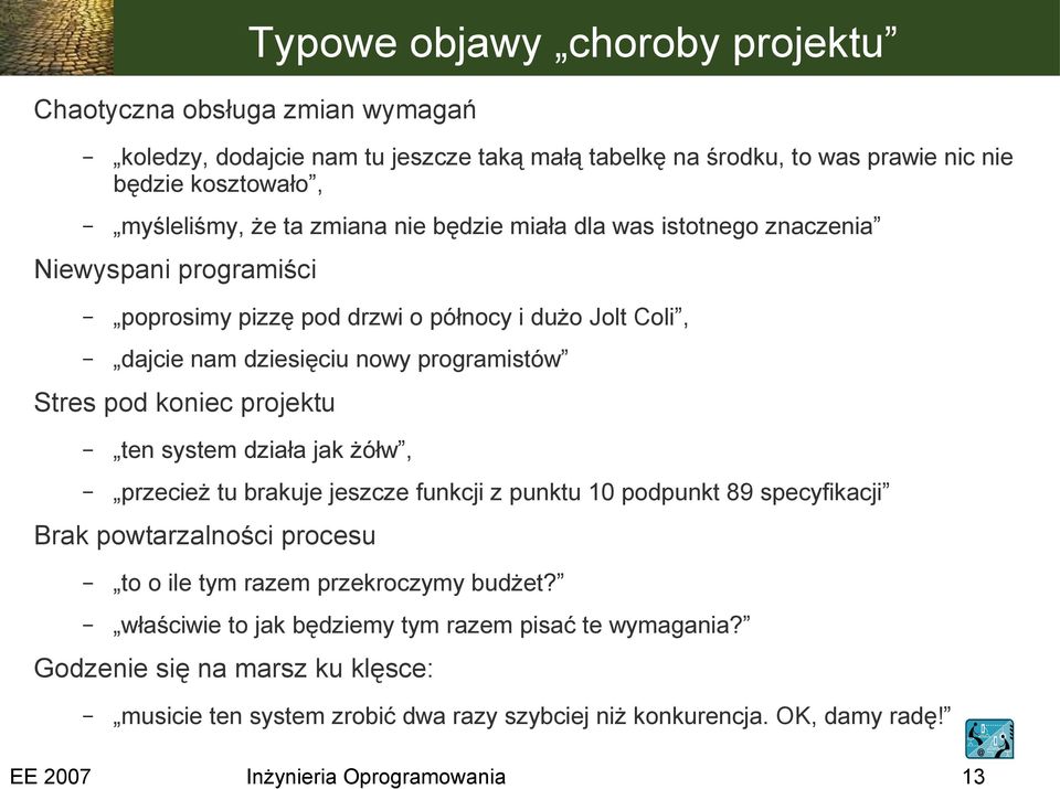 Stres pod koniec projektu ten system działa jak żółw, przecież tu brakuje jeszcze funkcji z punktu 10 podpunkt 89 specyfikacji Brak powtarzalności procesu to o ile tym razem