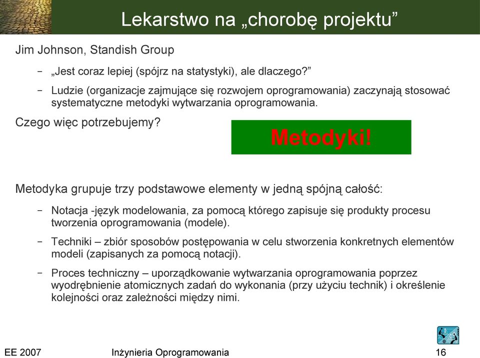 Metodyka grupuje trzy podstawowe elementy w jedną spójną całość: Notacja -język modelowania, za pomocą którego zapisuje się produkty procesu tworzenia oprogramowania (modele).