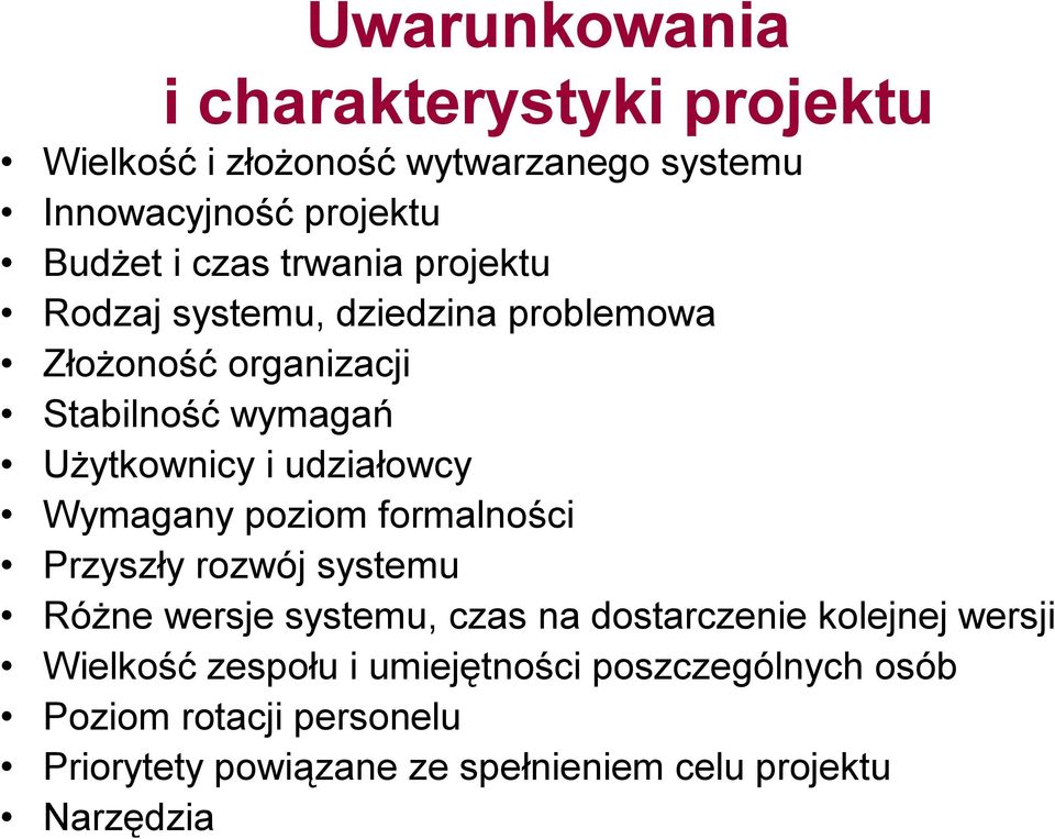 Wymagany poziom formalności Przyszły rozwój systemu Różne wersje systemu, czas na dostarczenie kolejnej wersji Wielkość