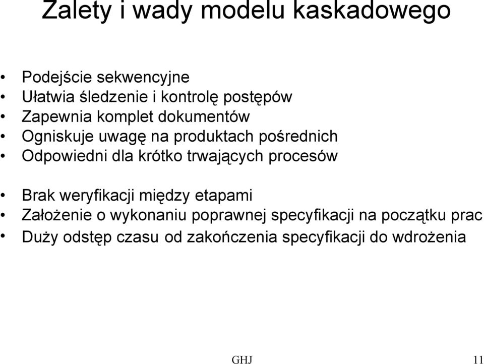 dla krótko trwających procesów Brak weryfikacji między etapami Założenie o wykonaniu