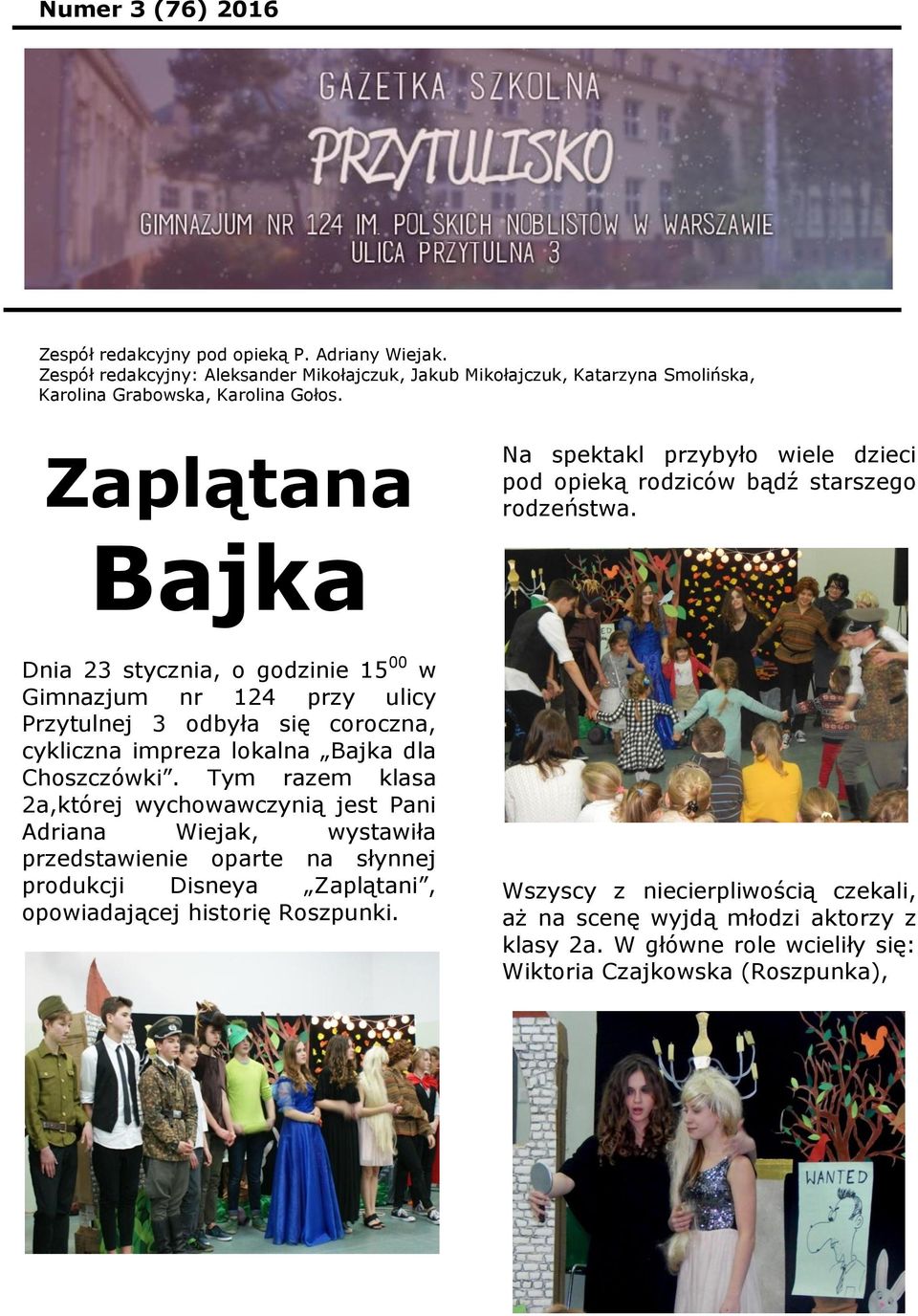 Bajka Dnia 23 stycznia, o godzinie 15 00 w Gimnazjum nr 124 przy ulicy Przytulnej 3 odbyła się coroczna, cykliczna impreza lokalna Bajka dla Choszczówki.