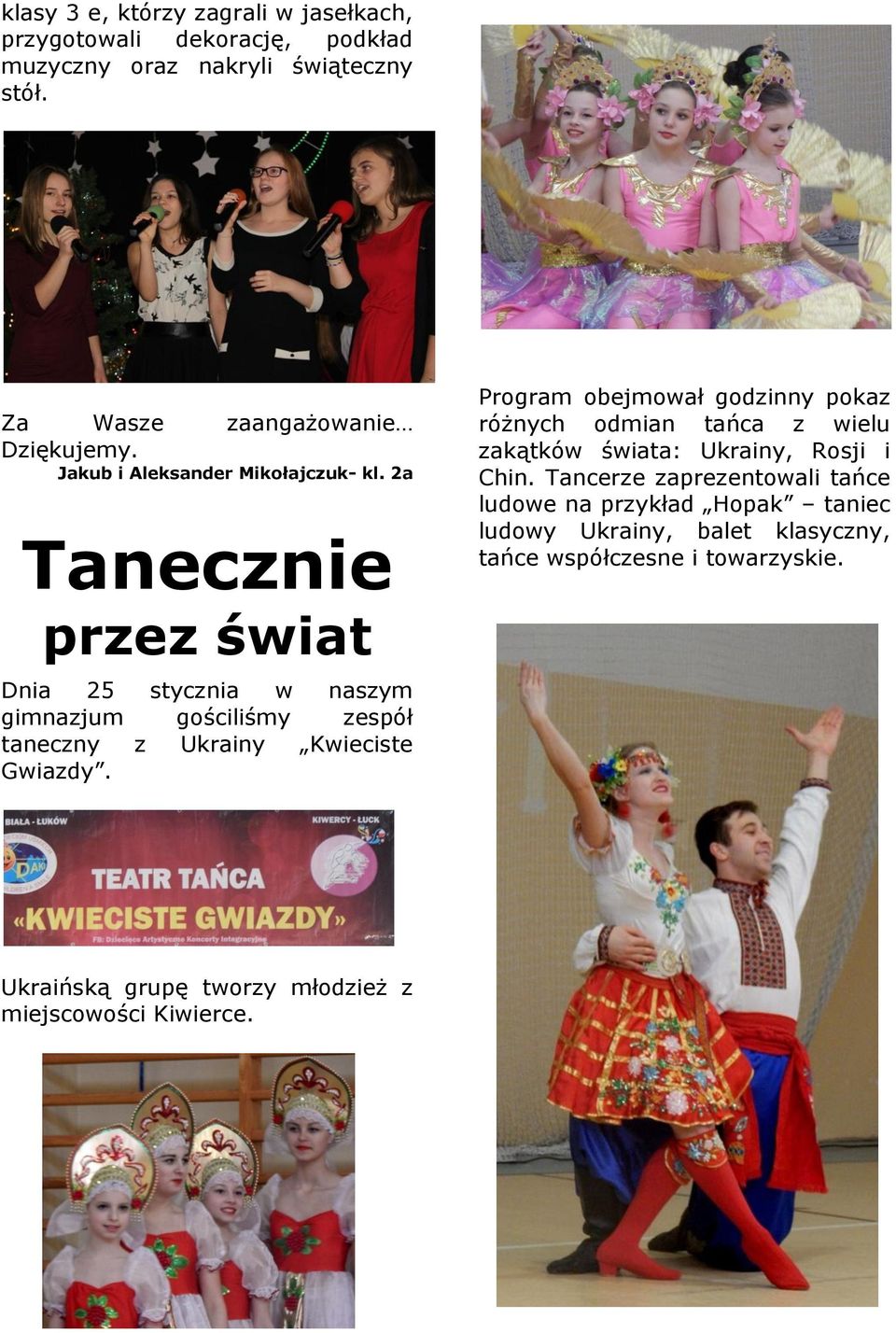 2a Tanecznie przez świat Dnia 25 stycznia w naszym gimnazjum gościliśmy zespół taneczny z Ukrainy Kwieciste Gwiazdy.
