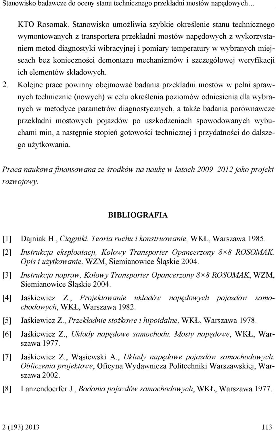 miejscach bez konieczności demontażu mechanizmów i szczegółowej weryfikacji ich elementów składowych.