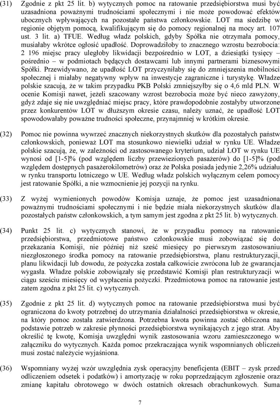 LOT ma siedzibę w regionie objętym pomocą, kwalifikującym się do pomocy regionalnej na mocy art. 107 ust. 3 lit. a) TFUE.