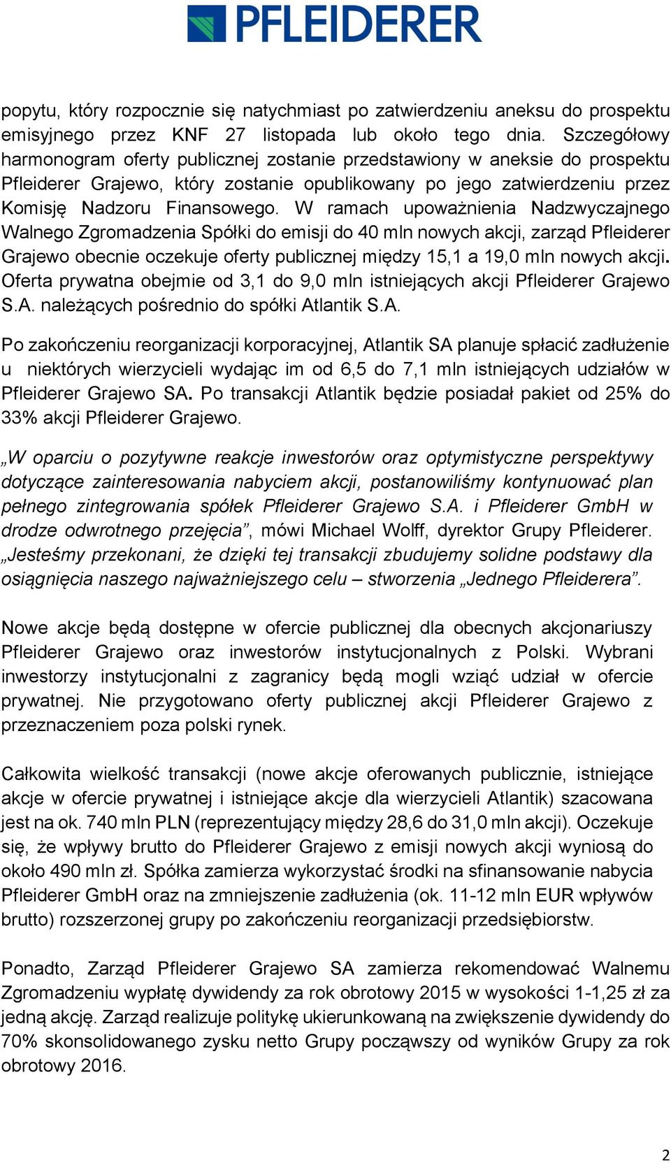 W ramach upoważnienia Nadzwyczajnego Walnego Zgromadzenia Spółki do emisji do 40 mln nowych akcji, zarząd Pfleiderer Grajewo obecnie oczekuje oferty publicznej między 15,1 a 19,0 mln nowych akcji.