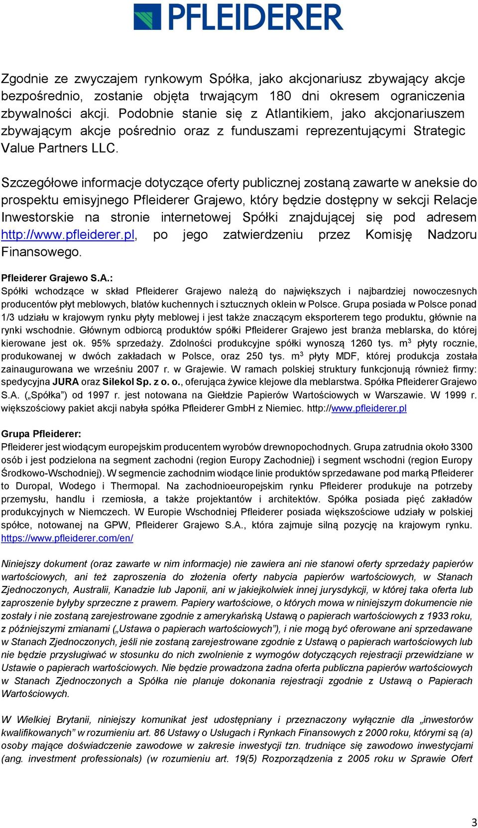 Szczegółowe informacje dotyczące oferty publicznej zostaną zawarte w aneksie do prospektu emisyjnego Pfleiderer Grajewo, który będzie dostępny w sekcji Relacje Inwestorskie na stronie internetowej