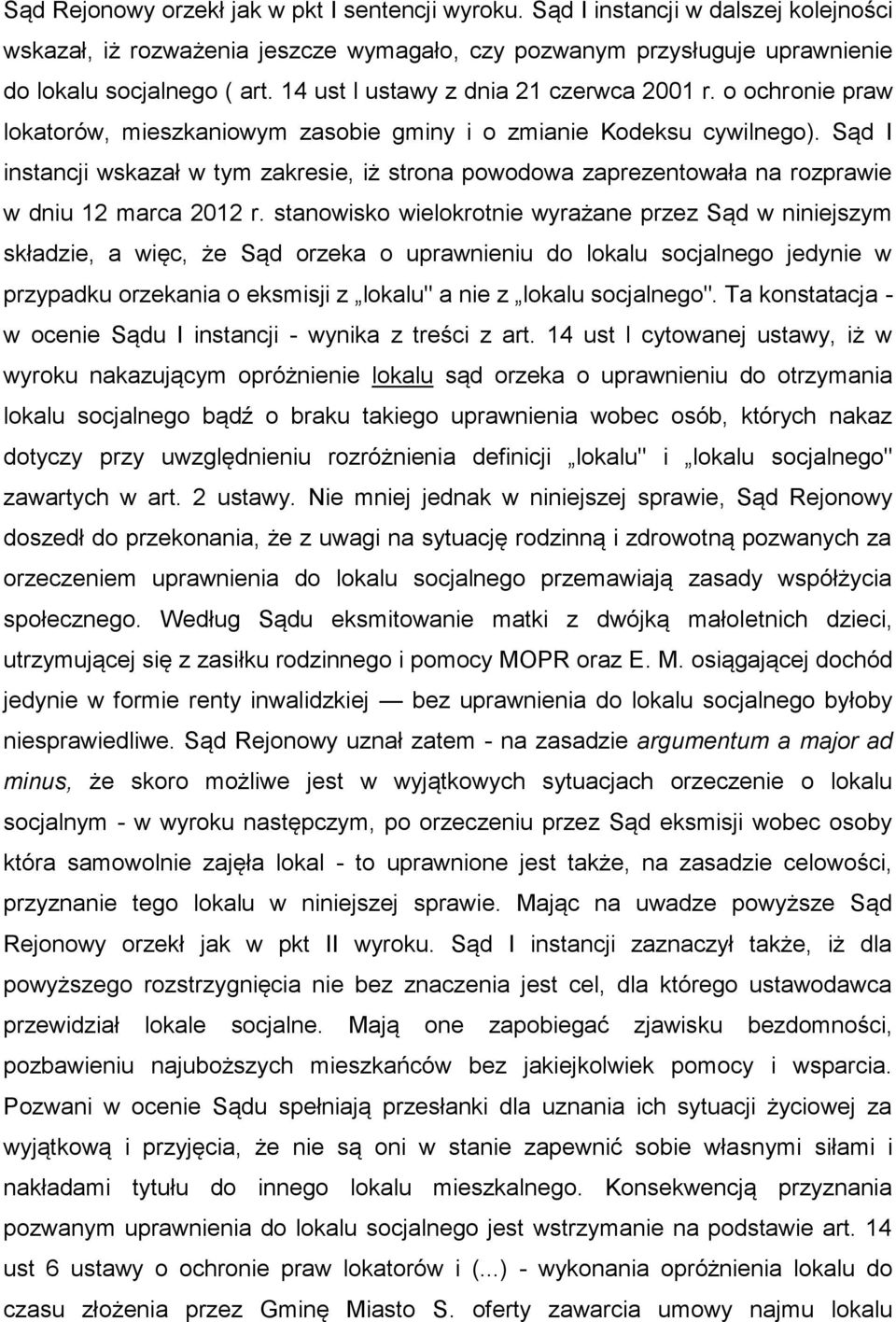 Sąd I instancji wskazał w tym zakresie, iż strona powodowa zaprezentowała na rozprawie w dniu 12 marca 2012 r.