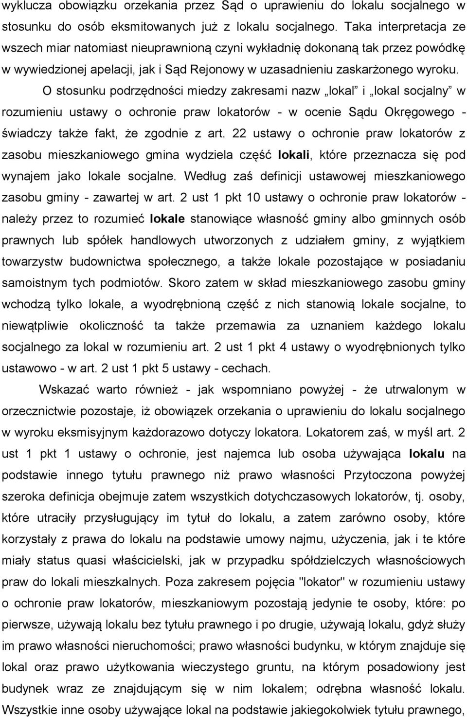 O stosunku podrzędności miedzy zakresami nazw lokal i lokal socjalny w rozumieniu ustawy o ochronie praw lokatorów - w ocenie Sądu Okręgowego - świadczy także fakt, że zgodnie z art.