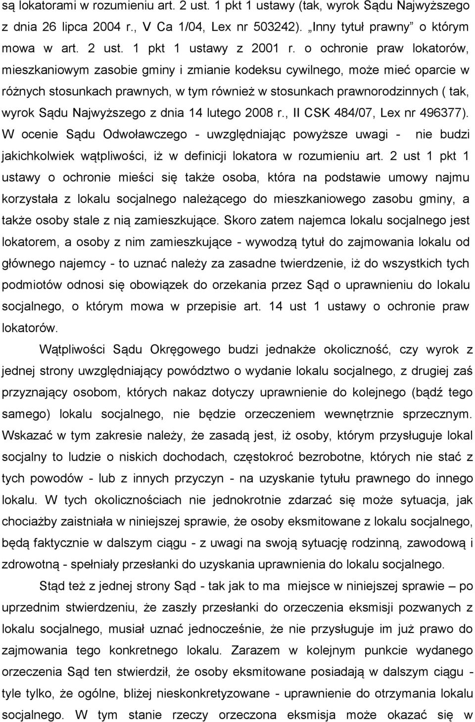 Najwyższego z dnia 14 lutego 2008 r., II CSK 484/07, Lex nr 496377).