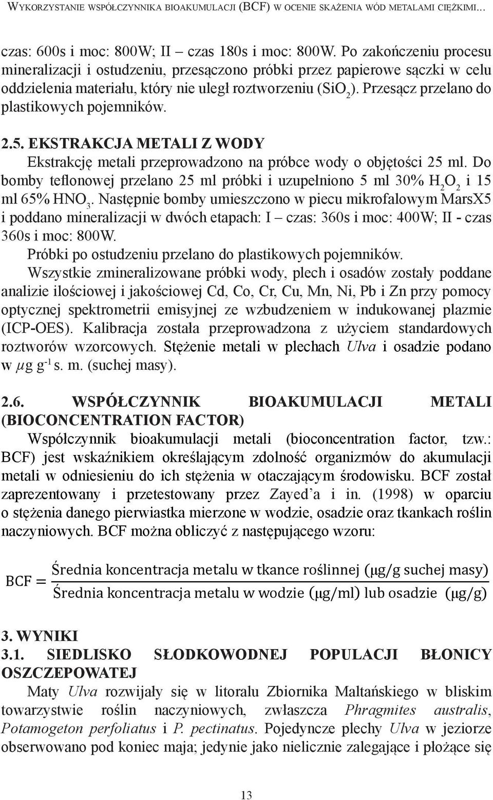 Przesącz przelano do plastikowych pojemników. 2.5. EKSTRAKCJA METALI Z WODY Ekstrakcję metali przeprowadzono na próbce wody o objętości 25 ml.