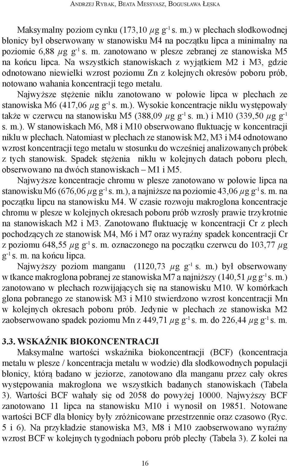 Na wszystkich stanowiskach z wyjątkiem M2 i M3, gdzie odnotowano niewielki wzrost poziomu Zn z kolejnych okresów poboru prób, notowano wahania koncentracji tego metalu.