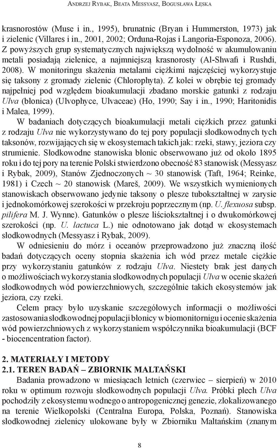 Z powyższych grup systematycznych największą wydolność w akumulowaniu metali posiadają zielenice, a najmniejszą krasnorosty (Al-Shwafi i Rushdi, 2008).