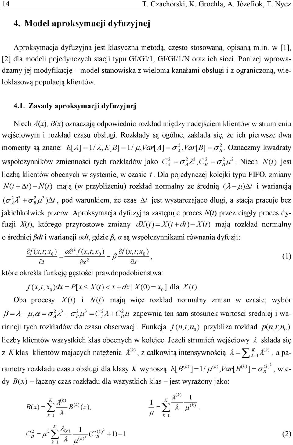 . Zasady aproksymacj dyfuzyjnej ech (x), (x) oznaczają odpowedno rozkład mędzy nadejścem klentów w strumenu wejścowym rozkład czasu obsług.