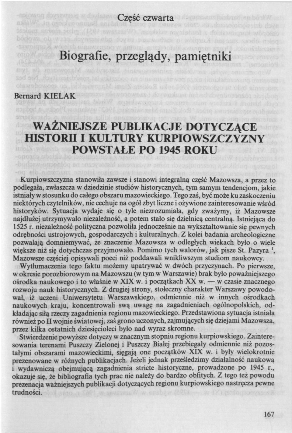 Tego zaś, być może ku zaskoczeniu niektórych czytelników, nie cechuje na ogół zbyt liczne i ożywione zainteresowanie wśród historyków.