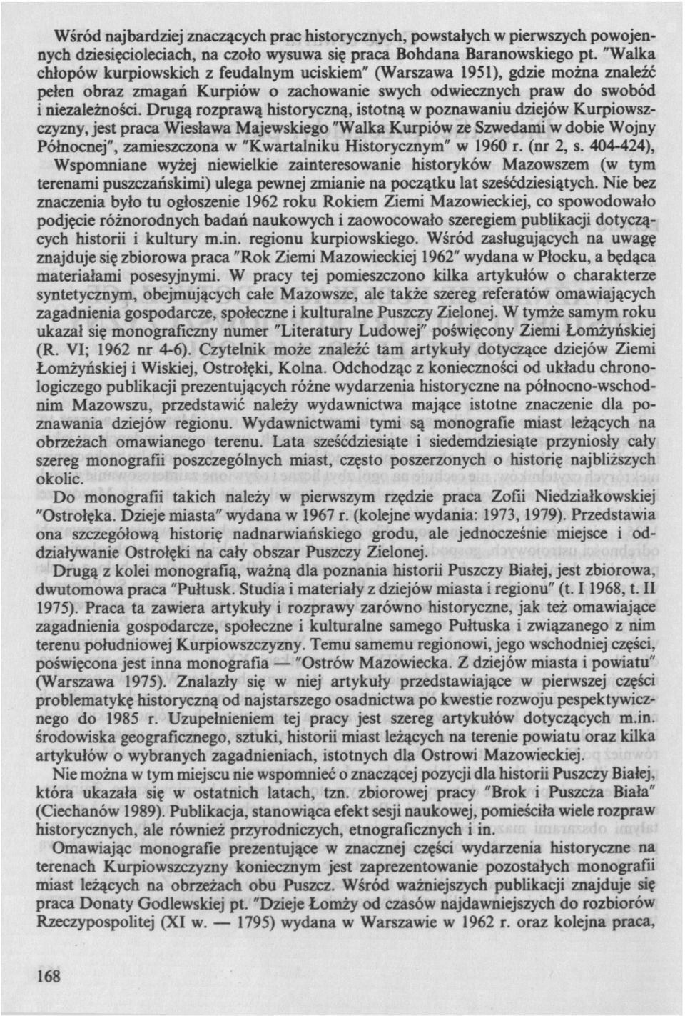 Drugą rozprawą historyczną, istotną w poznawaniu dziejów Kurpiowszczyzny, jest praca Wiesława Majewskiego "Walka Kurpiów ze Szwedami w dobie Wojny Północnej", zamieszczona w "Kwartalniku